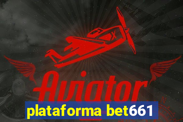 plataforma bet661